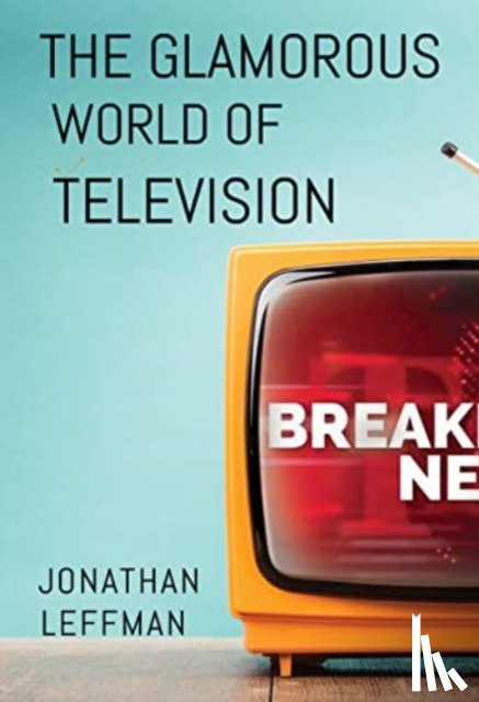 Leffman, Jonathan - The Glamorous World of Television