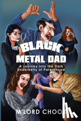 Chook, M'Lord - Black Metal Dad: A Journey Into the Dark Underbelly of Parenthood