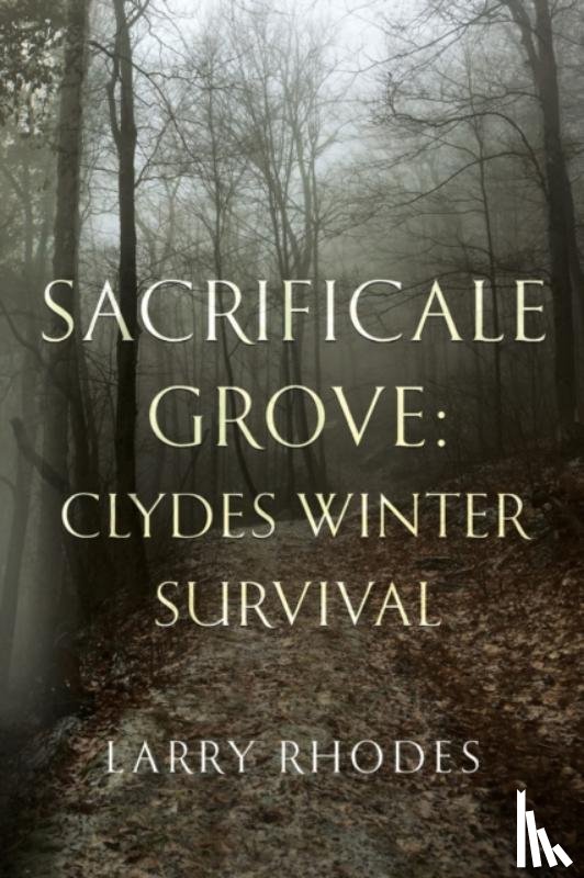 Rhodes, Larry - Sacrificale Grove: Clydes Winter Survival