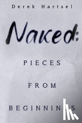Hartsel, Derek - Naked: Pieces from Beginnings