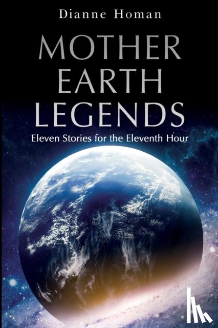 Homan, Dianne - Mother Earth Legends: Eleven Stories for the Eleventh Hour