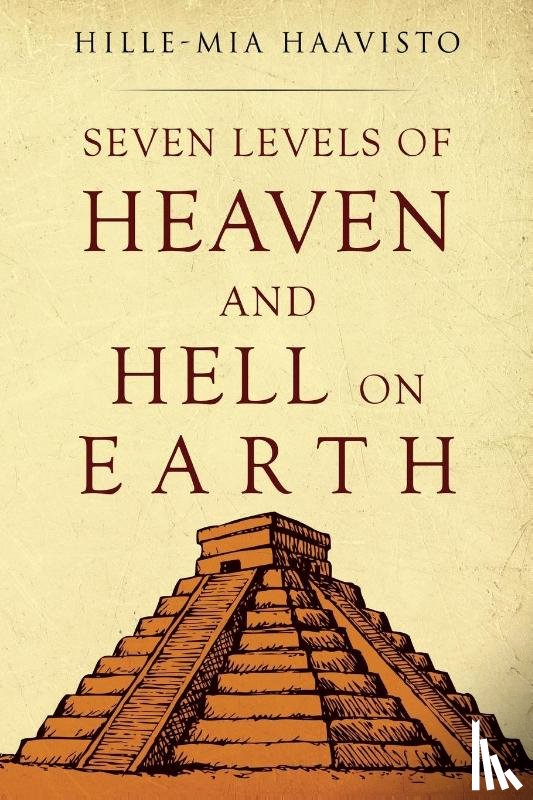Haavisto, Hille-Mia - Seven Levels of Heaven and Hell on Earth