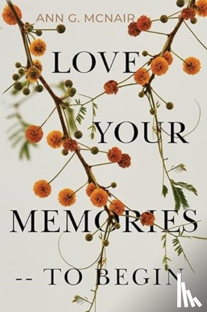 McNair, Ann G. - Love Your Memories -- To Begin
