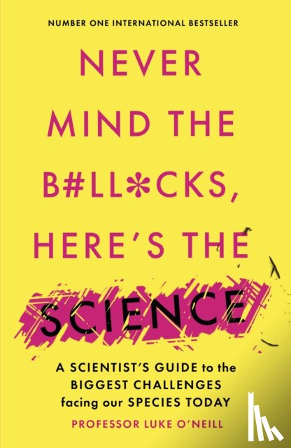 O'Neill, Luke - Never Mind the B#Ll*Cks, Here's the Science