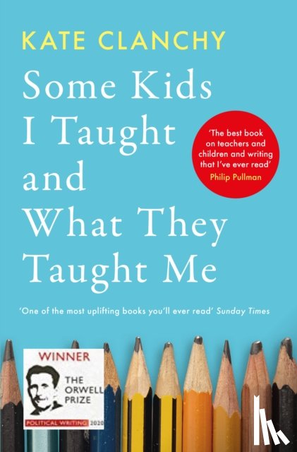 Clanchy, Kate - Some Kids I Taught and What They Taught Me