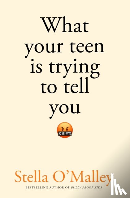 O'Malley, Stella - What Your Teen is Trying to Tell You