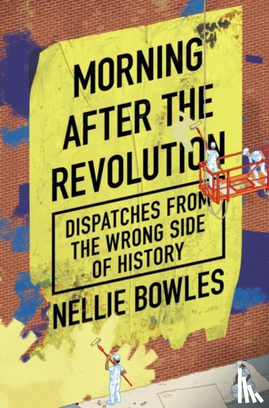 Bowles, Nellie - Morning After the Revolution