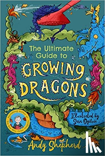 Shepherd, Andy - The Ultimate Guide to Growing Dragons (The Boy Who Grew Dragons 6)