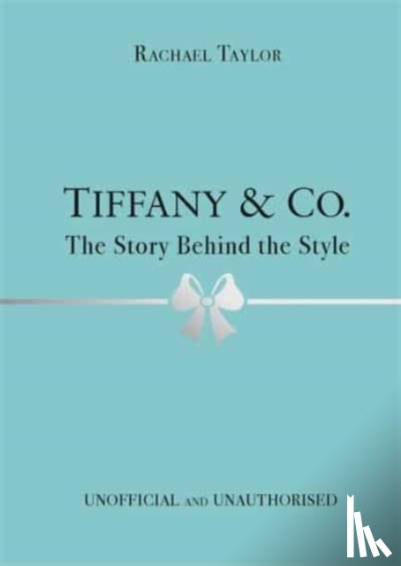 Taylor, Rachael - Tiffany & Co.: The Story Behind the Style