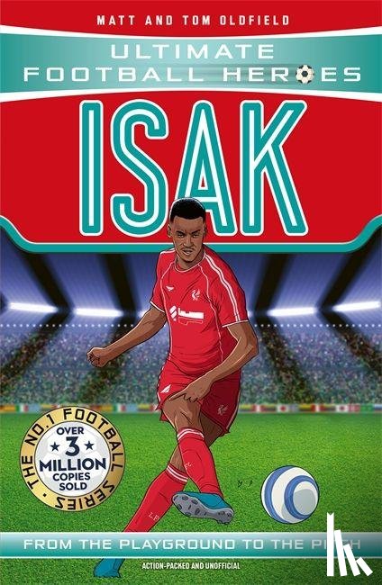 Oldfield, Matt & Tom, Heroes, Ultimate Football - Ultimate Football Heroes: Isak (Goal Machines)