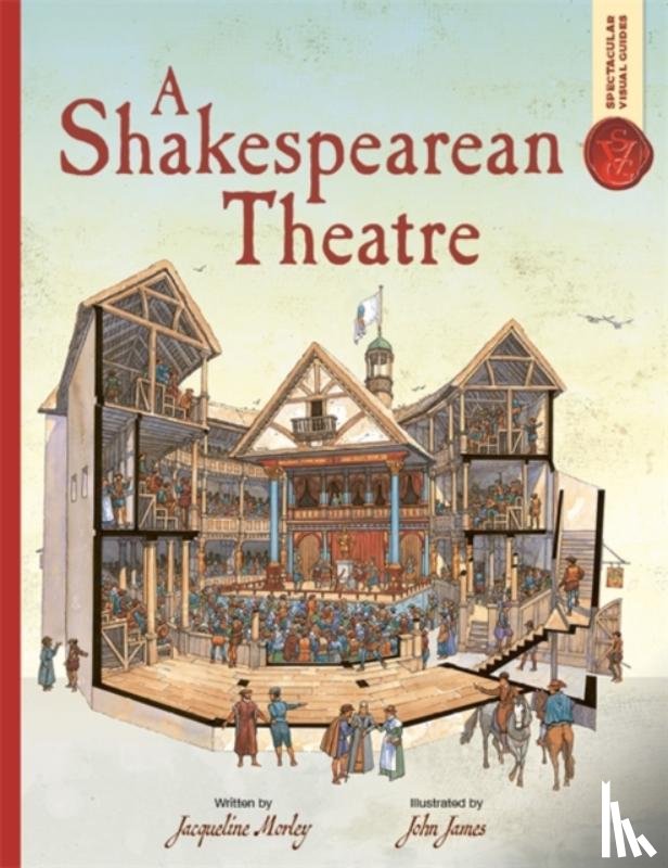 Morley, Jacqueline - Spectacular Visual Guides: A Shakespearean Theatre
