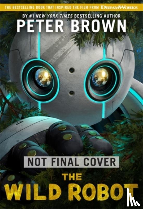 Brown, Peter - The Wild Robot: Now a major DreamWorks animation!