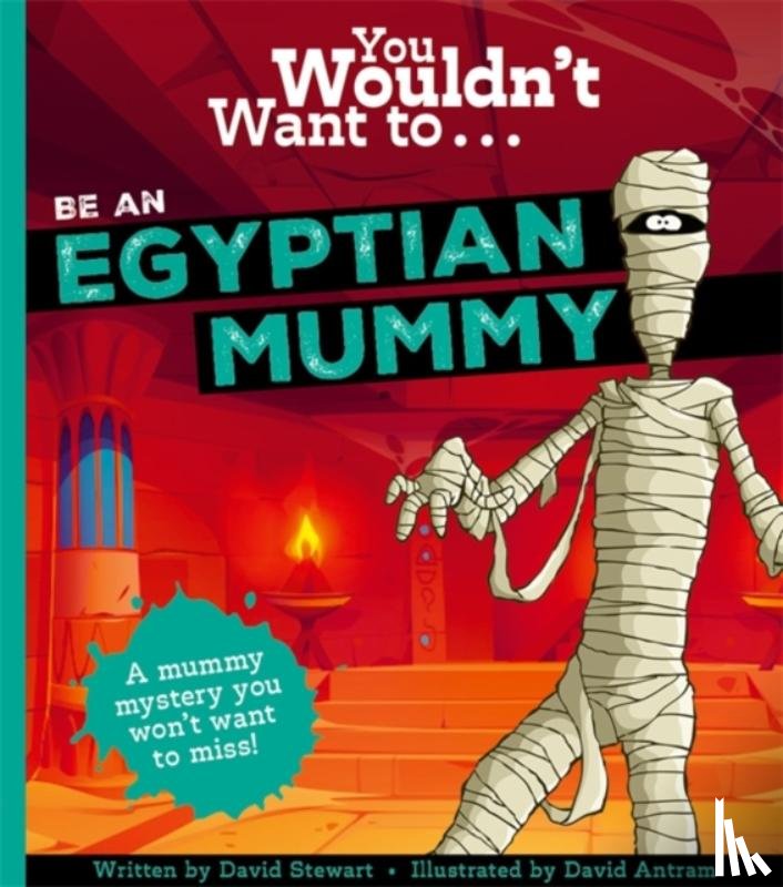 Stewart, David - You Wouldn't Want To Be An Egyptian Mummy!