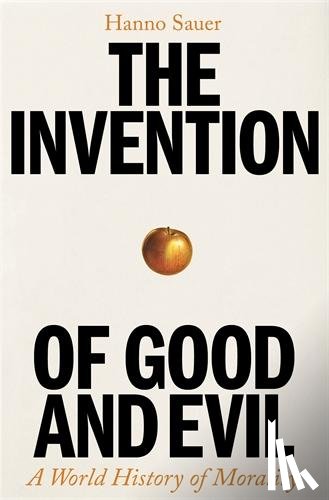 Sauer, Hanno - The Invention of Good and Evil