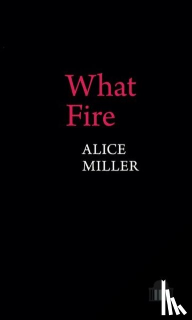 Miller, Alice - What Fire