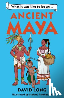 Long, David - What it was like to be an Ancient Maya