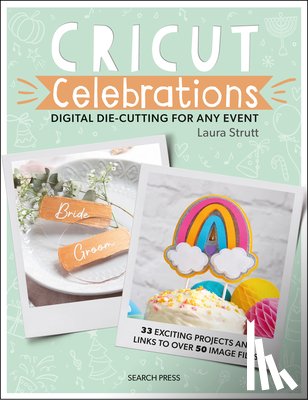 Strutt, Laura - Cricut Celebrations - Digital Die-cutting for Any Event