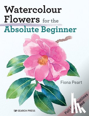 Peart, Fiona - Watercolour Flowers for the Absolute Beginner