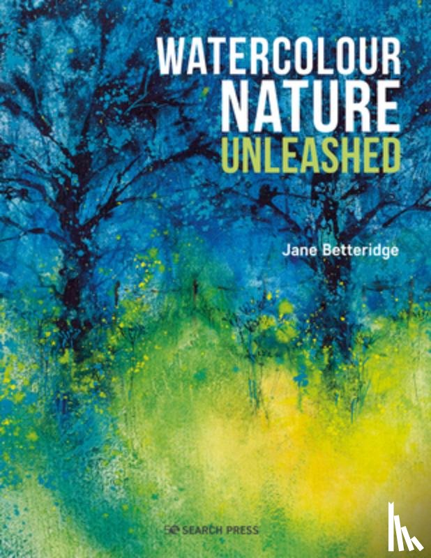 Betteridge, Jane - Watercolour Nature Unleashed