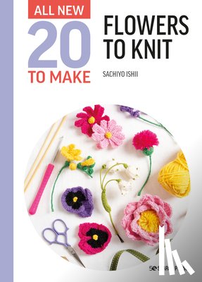 Ishii, Sachiyo - All-New Twenty to Make: Flowers to Knit
