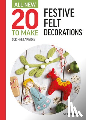 Lapierre, Corinne - All-New Twenty to Make: Festive Felt Decorations