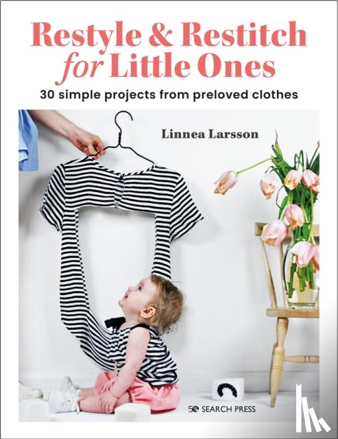 Larsson, Linnea - Restyle & Restitch for Little Ones