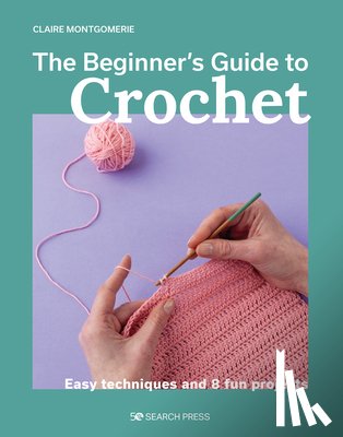 Montgomerie, Claire - Beginner's Guide to Crochet, The