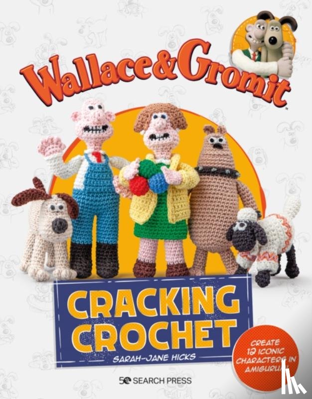Hicks, Sarah-Jane, Aardman - Wallace & Gromit: Cracking Crochet