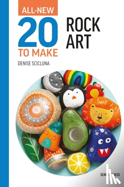 Scicluna, Denise - All-New Twenty to Make: Rock Art