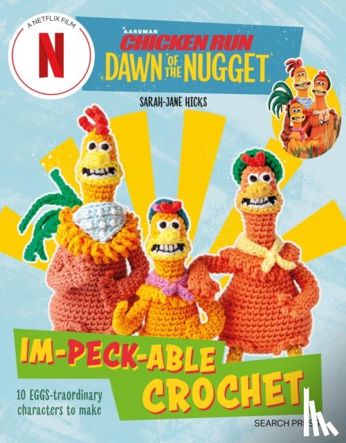 Hicks, Sarah-Jane - Chicken Run: Dawn of the Nugget Im-peck-able Crochet