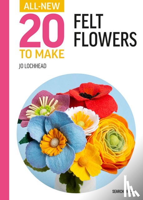 Lochhead, Jo - All-New Twenty to Make: Felt Flowers