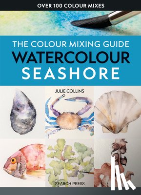 Collins, Julie - The Colour Mixing Guide: Watercolour Seashore