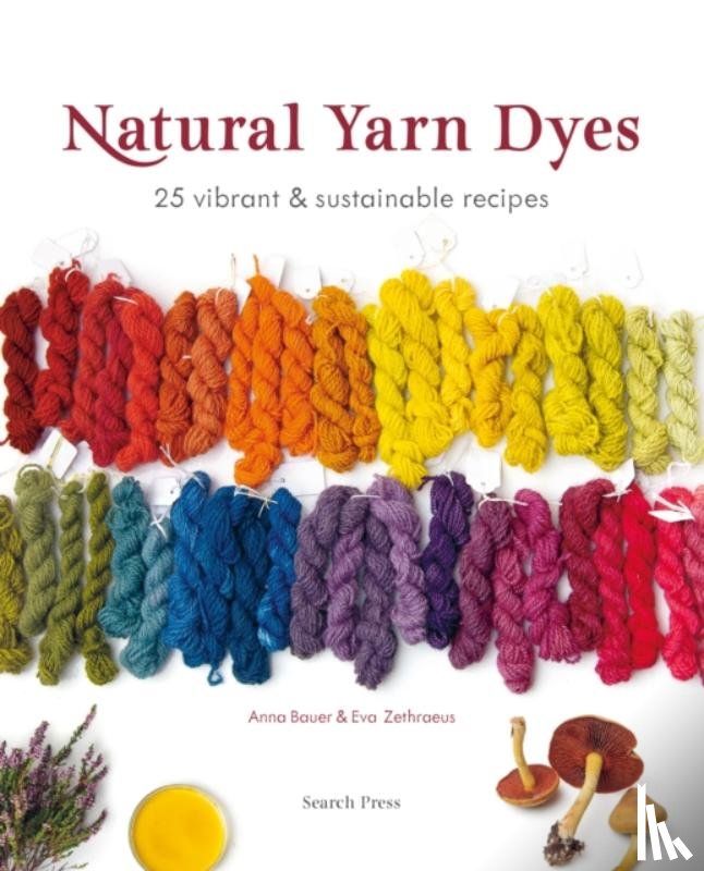 Bauer, Anna, Zethraeus, Eva - Natural Yarn Dyes