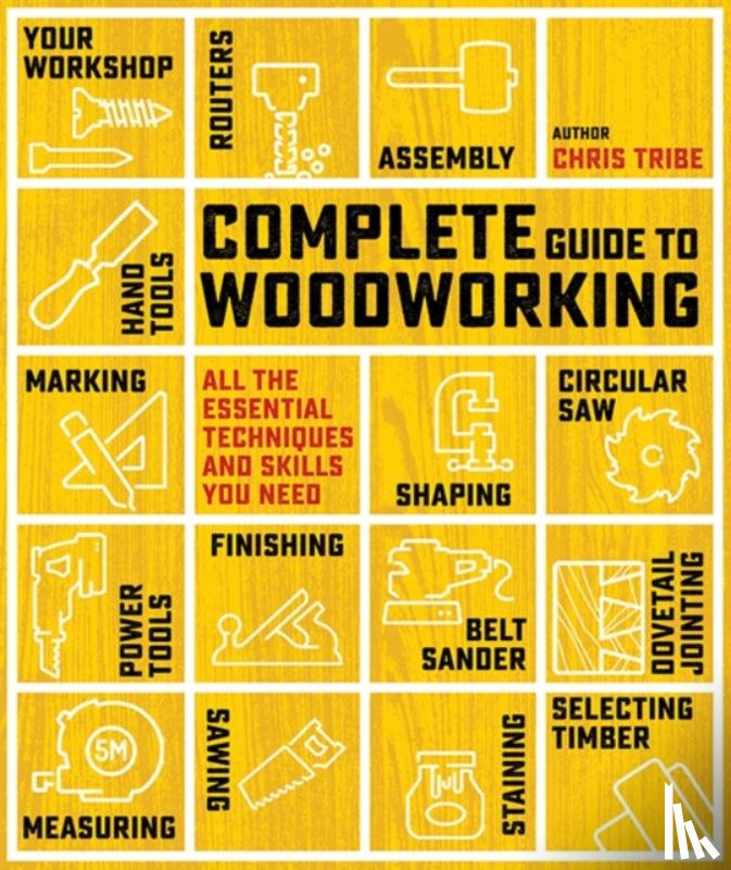 Tribe, Chris - Complete Guide to Woodworking
