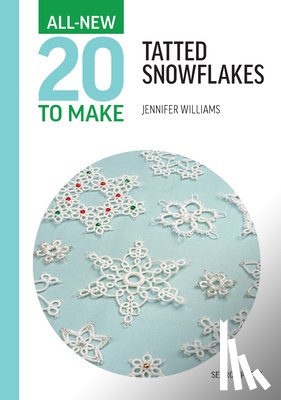 Williams, Jennifer - All-New Twenty To Make: Tatted Snowflakes