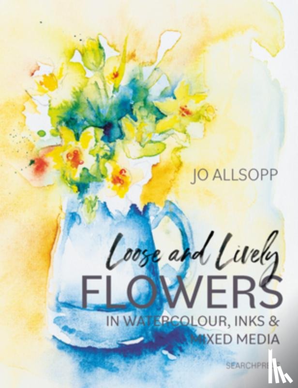 Allsopp, Jo - Loose and Lively Flowers in Watercolour, Inks & Mixed Media