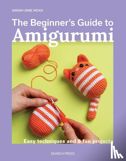 Hicks, Sarah-Jane - The Beginner's Guide to Amigurumi