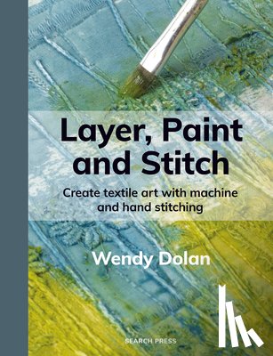 Dolan, Wendy - Layer, Paint and Stitch