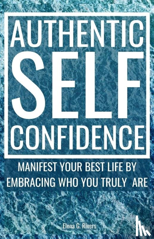Rivers, Elena G. - Authentic Self-Confidence