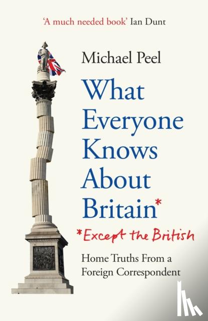 Peel, Michael - What Everyone Knows About Britain* (*Except The British)