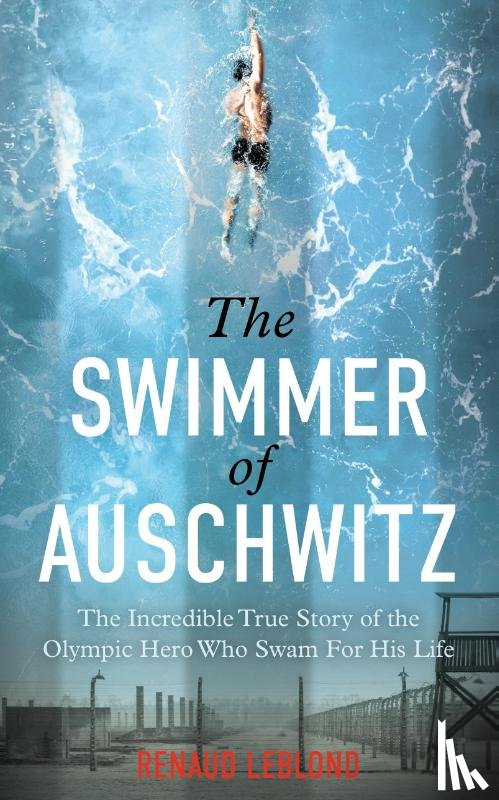 Leblond, Renaud - The Swimmer of Auschwitz