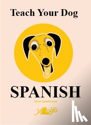 Cakebread, Anne - Teach Your Dog Spanish