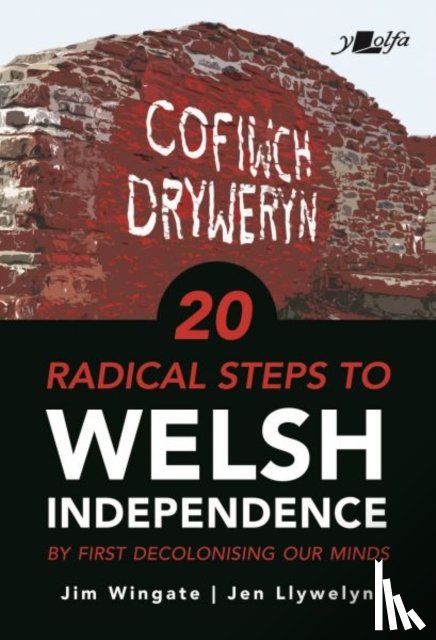 Wingate, Jim, Llywelyn, Jen - 20 Radical Steps to Welsh Independence