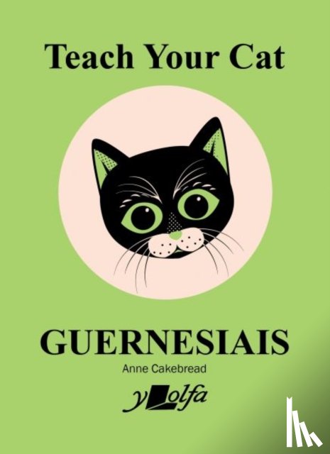 Cakebread, Anne - Teach Your Cat Guernesiais