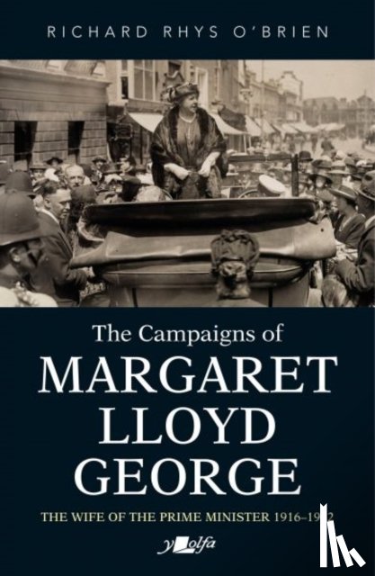 O'Brien, Richard Rhys - Campaigns of Margaret Lloyd George, The - The Wife of the Prime Minister 1916-1922