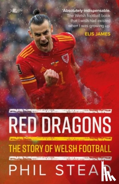 Stead, Phil - Red Dragons - The Story of Welsh Football