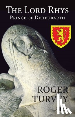 Turvey, Roger - The Lord Rhys - Prince of Deheubarth