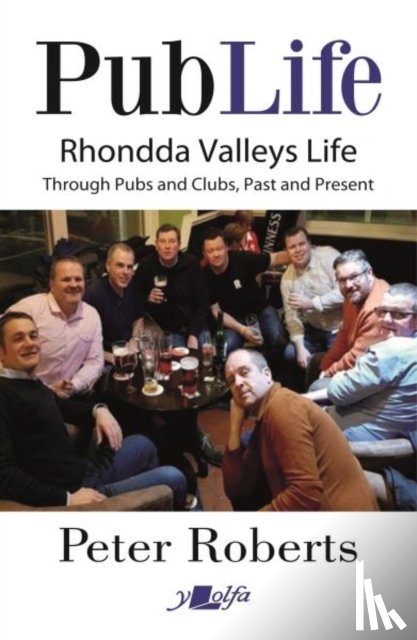 Roberts, Peter - Pub Life - Last Orders at Rhondda Pubs and Clubs past and Present