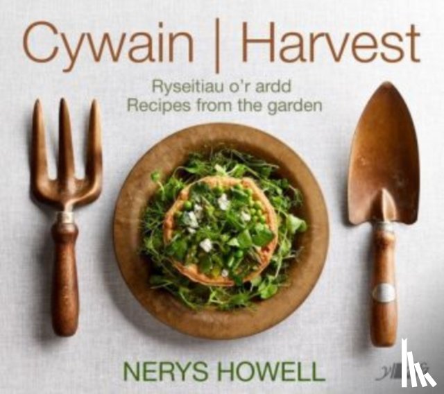 Howell, Nerys - Cywain / Harvest: Ryseitiau o'r Ardd / Recipes from the Garden