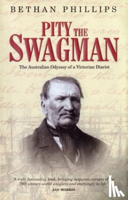 Phillips, Bethan - Pity the Swagman - The Australian Odyssey of a Victorian Diarist